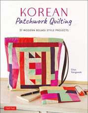 Korean Patchwork Quilting: 37 Modern Bojagi Style Projects - Choi Yangsook