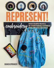 Represent! Embroidery: Stitch 10 Colorful Projects & 100+ Designs Featuring a Full Range of Shapes, Skin Tones & Hair Textures - Bianca Springer