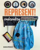 Represent! Embroidery: Stitch 10 Colorful Projects & 100+ Designs Featuring a Full Range of Shapes, Skin Tones & Hair Textures - Bianca Springer