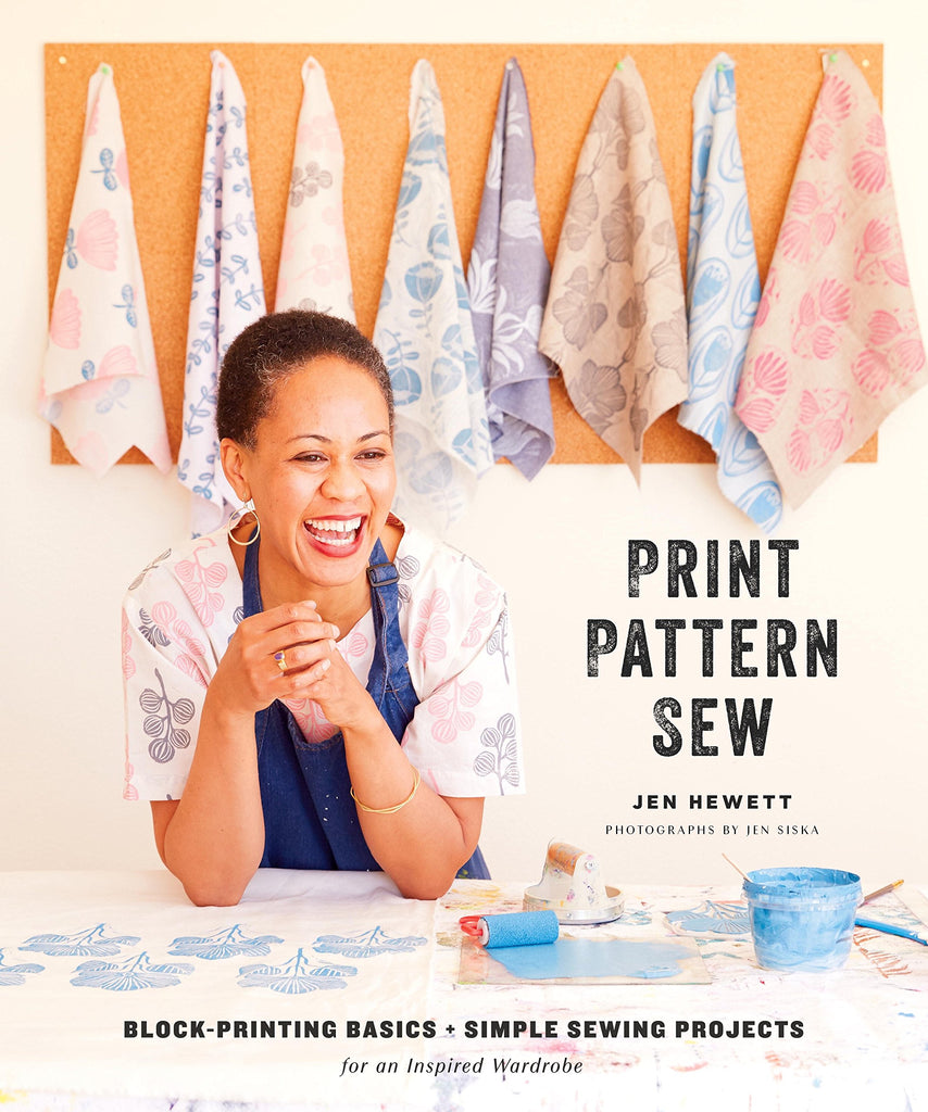 Print, Pattern, Sew: Block-Printing Basics + Simple Sewing Projects for an Inspired Wardrobe – Jen Hewett