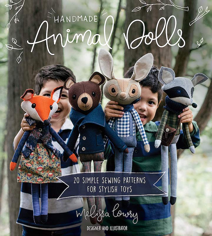 Handmade Animal Dolls: 20 Simple Sewing Patterns for Stylish Toys - Melissa Lowry