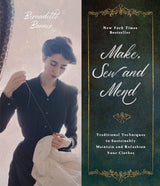 Make, Sew and Mend: Traditional Techniques to Sustainably Maintain and Refashion Your Clothes- Bernadette Banner