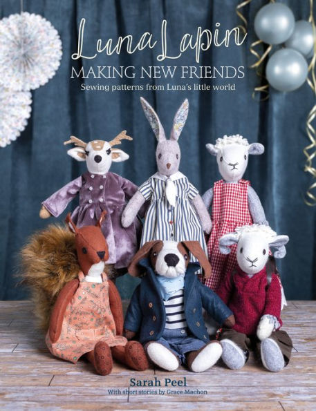 Luna Lapin Making New Friends  - Sewing Patterns from Luna's Little World - Sarah Peel and Grace Machon