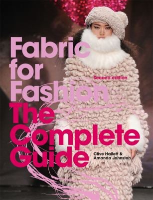 Fabric For Fashion: The Complete Guide Second Edtion - Clive Hallett and Amanda Johnston