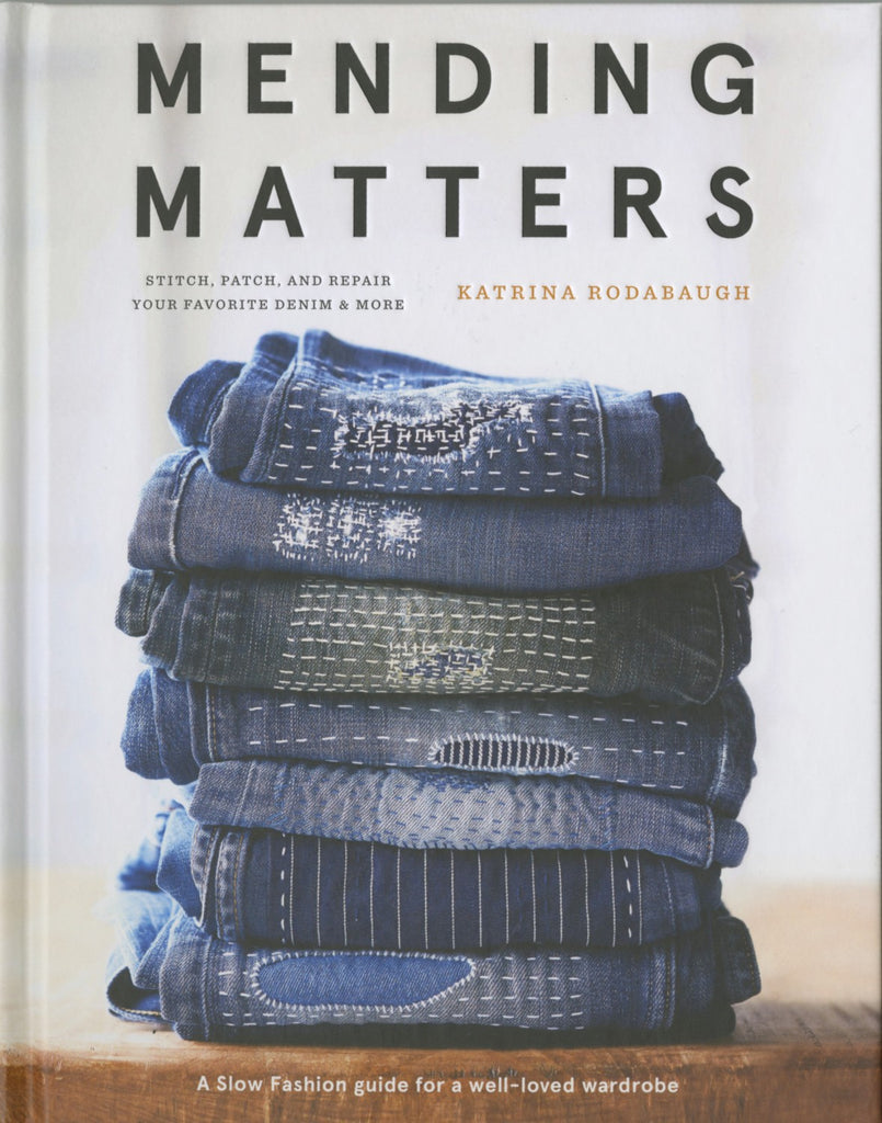 Mending Matters: Stitch, Patch and Repair Your Favorite Denim and More - Katrina Rodabaugh