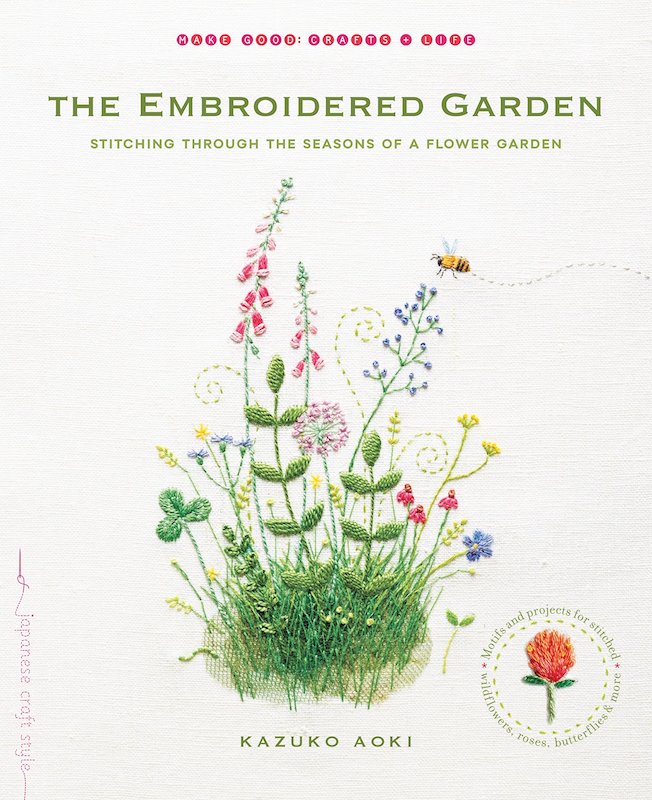 The Embroidered Garden: Stitching through the Seasons of a Flower Garden - Kazuko Aoki