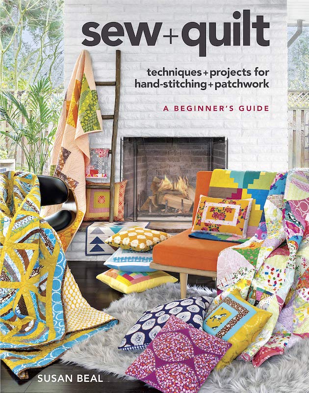 Sew + Quilt: Techniques + Projects for Hand-Stitching + Patchwork - Susan Beal