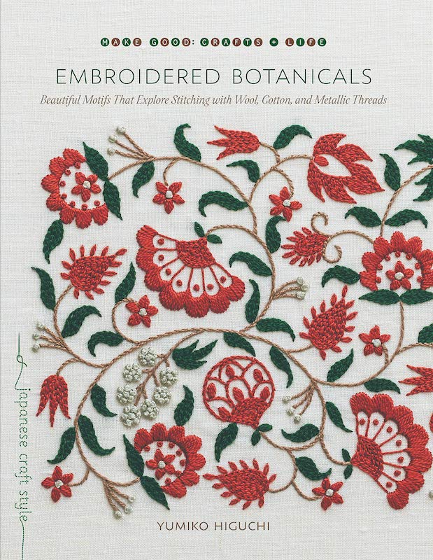 Embroidered Botanicals: Beautiful Motifs That Explore Stitching with Wool, Cotton, and Metallic Threads - Yumiko Higuchi