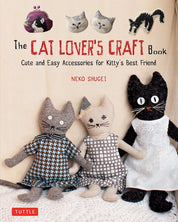The Cat Lover's Craft Book: Cute and Easy Accessories for Kitty's Best Friend - Neko Shugei