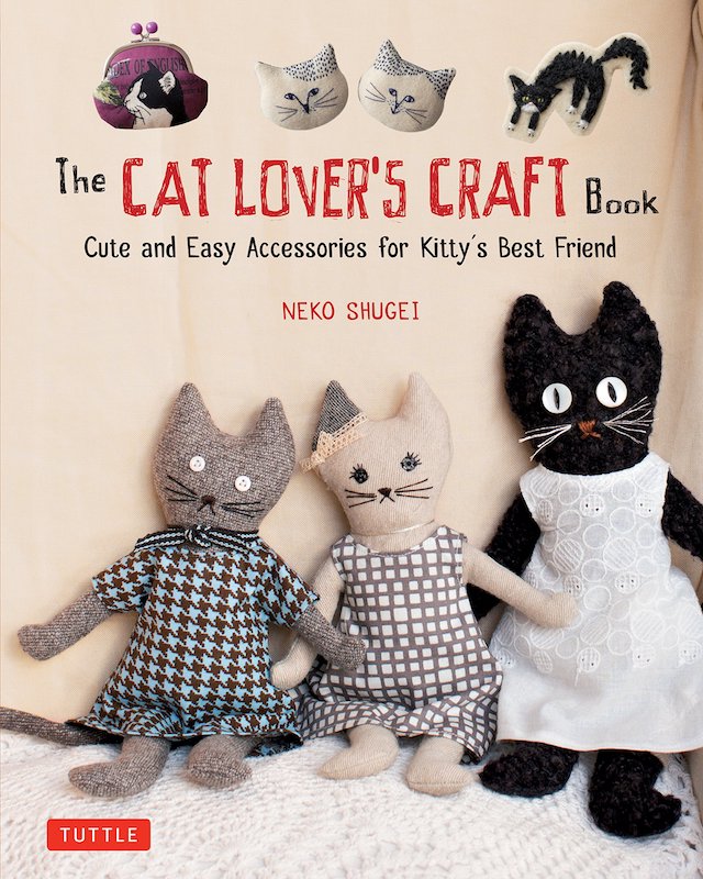 The Cat Lover's Craft Book: Cute and Easy Accessories for Kitty's Best Friend - Neko Shugei