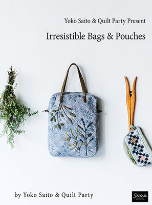 Irresistible Bags and Pouches - Yoko Saito & Quilt Party
