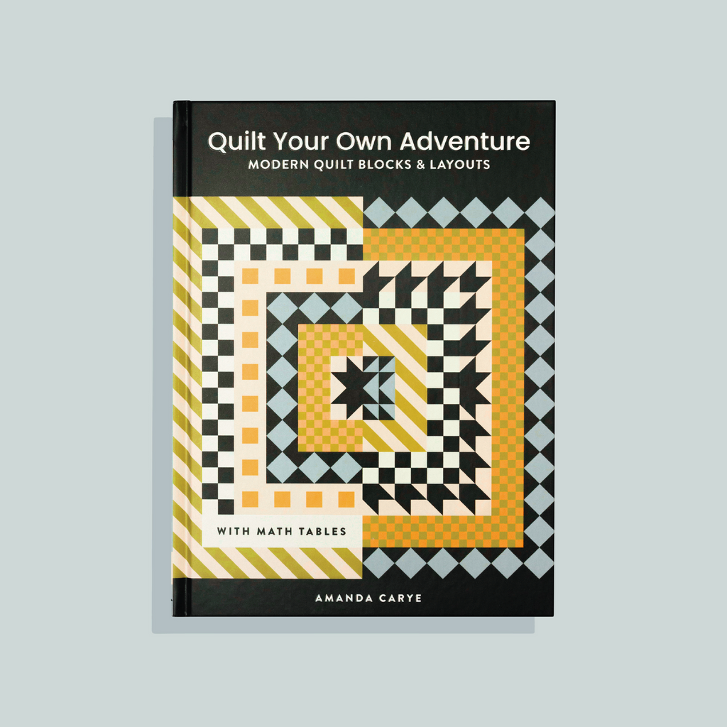 Quilt Your Own Adventure: Modern Quilt Blocks and Layouts to Help You Design Your Own Quilt with Confidence - Amanda Carye