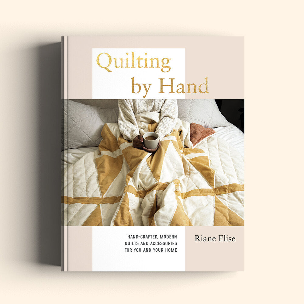Quilting By Hand: Hand-crafted, Modern Quilts and Accessories for You and Your Home - Riane Elise