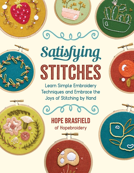 Satisfying Stitches: Learn Simple Embroidery Techniques and Embrace the Joys of Stitching by Hand