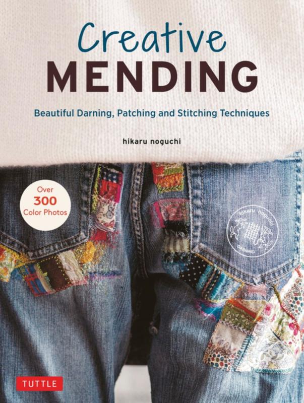 Creative Mending: Beautiful Darning, Patching, and Stitching Techniques - Hikaru Noguchi
