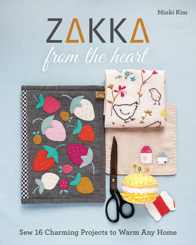 Zakka from the Heart: Sew 16 Charming Projects to Warm Any Home - Minki Kim