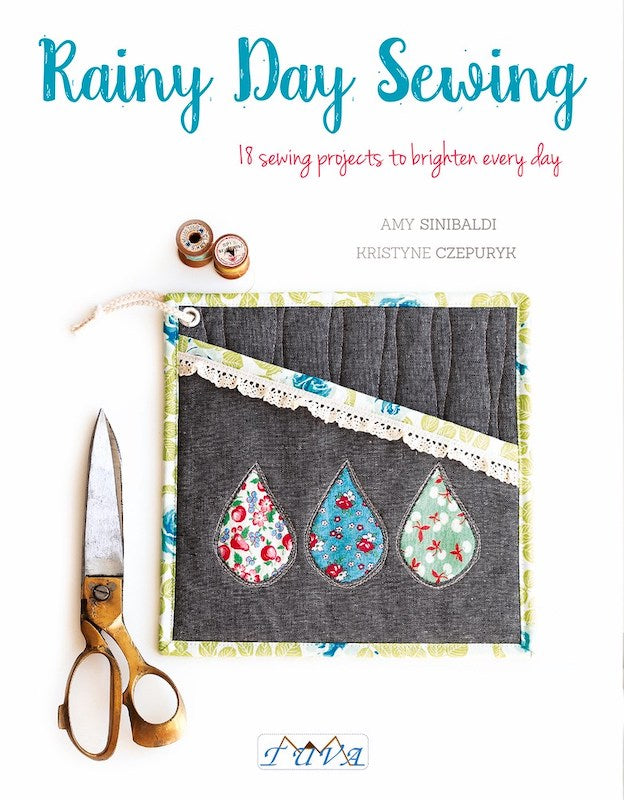 Rainy Day Sewing: 18 Sewing Projects to Brighten Every Day - Amy Sinibaldi and Kristyne Czepuryk