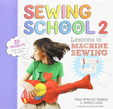 Sewing School 2: Lessons in Machine Sewing; 20 Projects Kids Will Love to Make - Andria Lisle